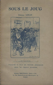 Sous le joug. Placards et avis de l'armée allemande dans les régions envahies.