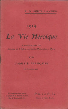1914. La vie héroïque. XIV : L'amitié française. (15 novembre 1914). Conférences données en l'église de Sainte-Madeleine à Paris.. SERTILLANGES A.-D.