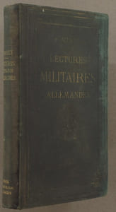 Lectures militaires allemandes. Recueils de fragments tirés des meilleurs auteurs allemands et traitant de sujets appartenant à l'histoire et aux sciences militaires.