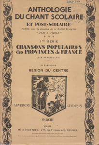 Anthologie du chant scolaire et post-scolaire. 10e fascicule : Région du centre : Auvergne - Limousin - Marche. Première série des chansons populaires des provinces de France.