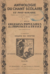 Anthologie du chant scolaire et post-scolaire. 10e fascicule : Région du centre : Auvergne - Limousin - Marche. Première série des chansons populaires des provinces de France.