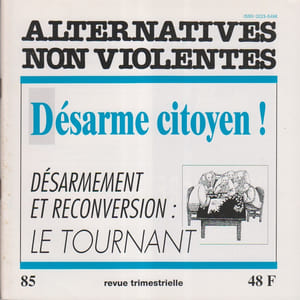 Alternatives non-violentes N° 85. Revue trimestrielle. Désarme citoyen! Désarmement et reconversion: le tournant.