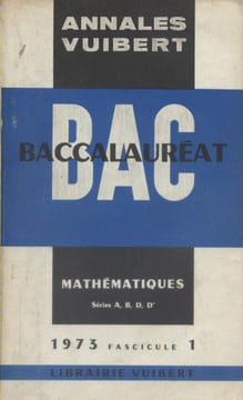 Annales du baccalauréat. Mathématiques (A - B - D - D'). Fascicule 1.. ANNALES VUIBERT 1973