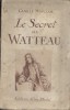 Le secret de Watteau.. MAUCLAIR Camille Nombreuses illustrations.
