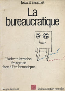 La bureaucratique. L'administration française face à l'informatique.