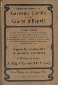 Comment obtenir un cerveau lucide et de la clarté d'esprit d'après les découvertes et méthodes éprouvées des Docteurs Haig - Cantani, et Lévy.