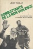 Combattants de la non-violence. De Lanza Del Vasto au général de Bollardière.. TOULAT Jean 