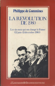 La révolution de 1980. Les six mois qui ont changé la France (12 juin-12 décembre 1980)