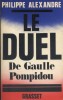Le duel De Gaulle - Pompidou.. ALEXANDRE Philippe 