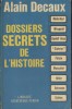 Dossiers secrets de l'histoire.. DECAUX Alain 