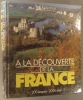 A la découverte de la France. 200 étapes. 2000 sites.. A LA DECOUVERTE DE LA FRANCE 