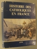 Histoire des catholiques en France du XVe siècle à nos jours. Sous la direction de François Lebrun.. LEBRUN François (Dir.) 