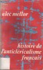 Histoire de l'anticléricalisme français.. MELLOR Alec 