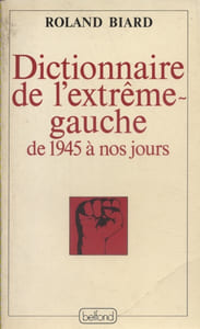 Dictionnaire de l'extrême-gauche de 1945 à nos jours.