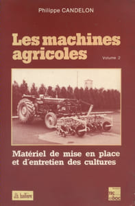 Les machines agricoles. Volume 2 seul. Matériel de mise en place et d'entretien des cultures.