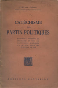 Catéchisme des partis politiques. Historique, doctrine et programme de tous les groupements politiques en France, pour les élections de 1928.