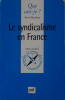 Le syndicalisme en France.. MOURIAUX René 