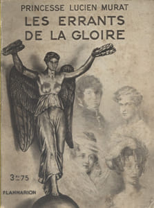 Les errants de la gloire. (La Fayette - Murat - L'Aiglon - La duchesse de Berry).