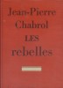 Les rebelles. Roman.. CHABROL Jean-Pierre 