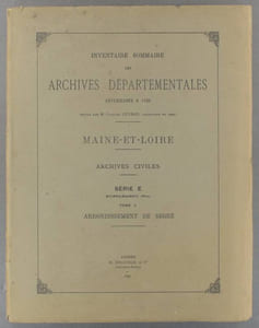 Inventaire sommaire des archives départementales antérieures à 1790. Maine-et-Loire. Archives civiles. Série E. Supplément (Fin). Tome V seul : Arrondissement de Segré.