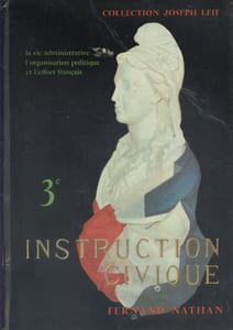 Instruction civique. La vie administrative, l'organisation politique et l'effort français. Classe de 3e (troisième).