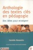 Anthologie des textes clés en pédagogie. Des idées pour enseigner.. ALEXANDRE Danielle 