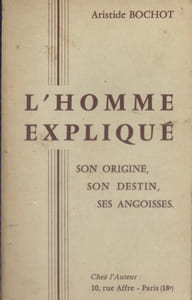 L'homme expliqué. Son origine, son destin, ses angoisses.