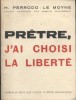 Prêtre, j'ai choisi la liberté.. PERRODO-LE MOYNE Henri - LAILLET Claude 