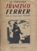 Le véritable Francisco Ferrer. D'après des documents inédits.. FERRER Sol 