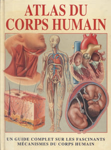 Atlas du corps humain. Un guide complet sur les fascinants mécanismes du corps humain.