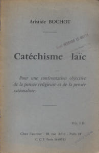 Catéchisme laïc. Pour une confrontation objective de la pensée religieuse et de la pensée rationaliste.
