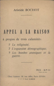 Appel à la raison. A propos de trois calamités. 1 : La religiosité. 2 : L'expansion démographique. 3: Les bombes atomiques et la guerre.