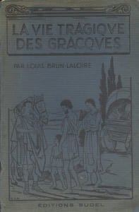 La vie tragique des Gracques. (D'après Appien et Plutarque, Munzer et J. Carcopino).
