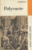 Polyeucte. Tragédie. Notice biographique, notice historique et littéraire, lexique, notes explicatives, documents, jugements, questionnaire et sujets ...