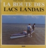 La route des lacs landais.. CHAMBARD Claude - CHAPIN Jean-Luc 
