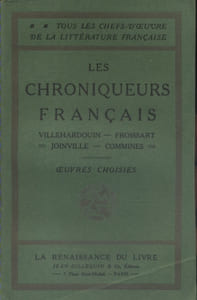 Les chroniqueurs français. Villehardouin. Froissart. Joinville. Commines. Oeuvres choisies.