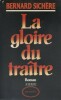 La gloire du traître. Roman.. SICHERE Bernard 