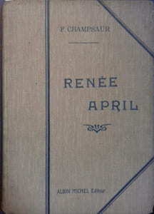 L'arriviste. Tome 1 : Renée April.