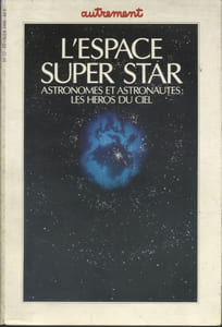 Autrement N° 77. L'espace super star. Astronomes et astronautes : Les héros du ciel.