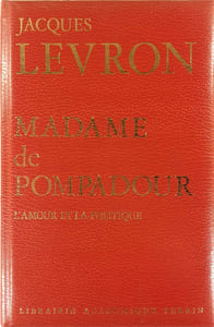Madame de Pompadour. L'amour et la politique.