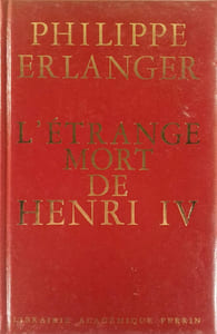L'étrange mort de Henri IV, ou les jeux de l'amour et de la guerre.
