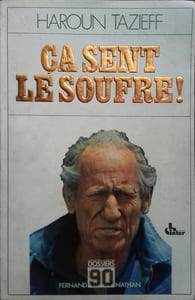 Ça sent le souffre! Haroun Tazieff raconte ses aventures à Claude Villers et énonce quelques vérités.