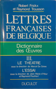 Lettres françaises en Belgique. Dictionnaire des oeuvres. Tome III : Le théâtre - L'essai.