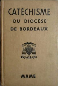 Catéchisme à l'usage des diocèses de France. Publié pour le diocèse de Bordeaux par Son Eminence le Cardinal Richaud.