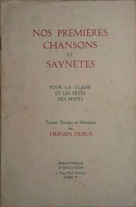 Nos premières chansons et saynètes pour la classe et les fêtes des petits. Textes, parles et musique de Hermin Dubus.