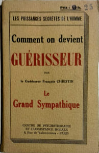 Comment on devient guérisseur. Le grand sympathique. Les puissances secrètes de l'homme.