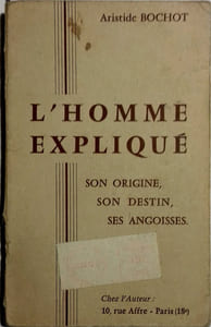 L'homme expliqué. Son origine, son destin, ses angoisses.