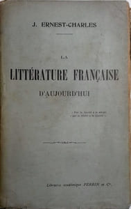 La littérature française d'aujourd'hui. (Etudes sur 40 auteurs de la fin du XIXe siècle).
