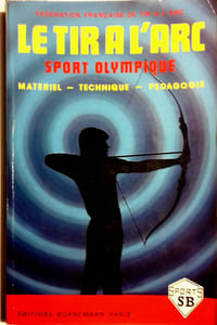 Le tir à l'arc, sport olympique. Matériel. Technique. Pédagogie.