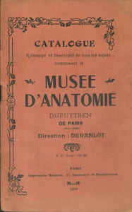 Catalogue raisonné et descriptif de tous les sujets composant le musée d'anatomie Dupuytren de Paris. Direction : Deranlot.